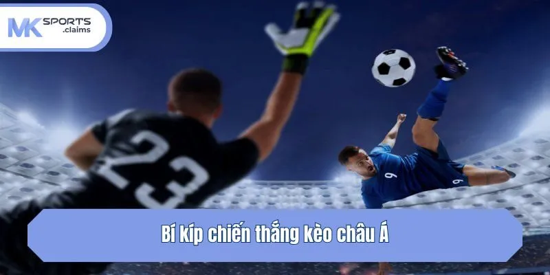 Bí kíp chiến thắng kèo châu Á