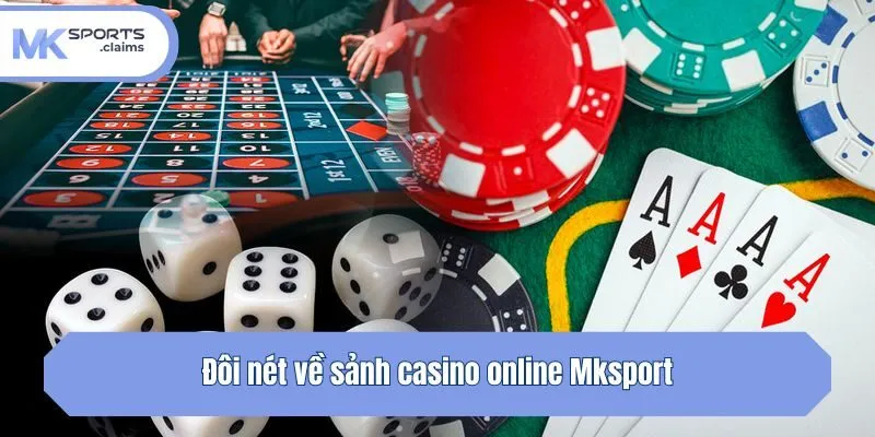 Đôi nét về sảnh casino online Mksport